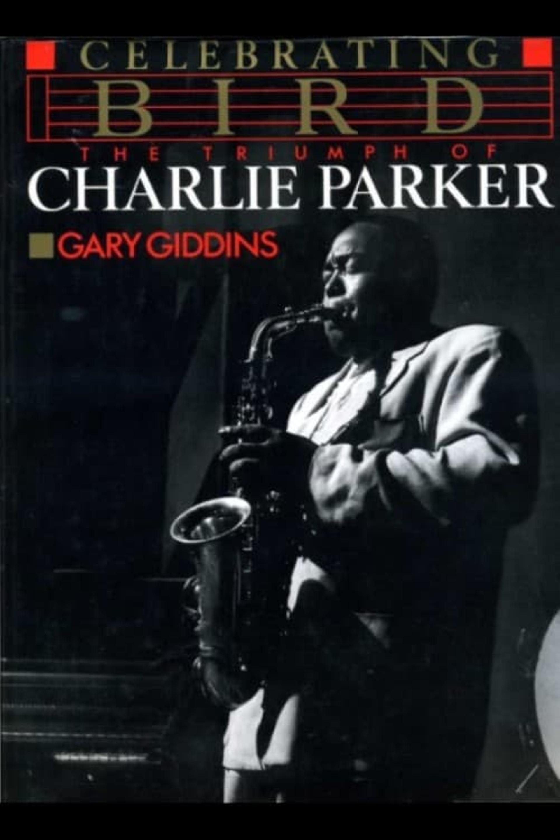 Celebrating Bird: The Triumph of Charlie Parker