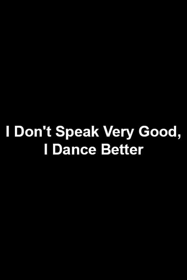 I Don't Speak Very Good, I Dance Better