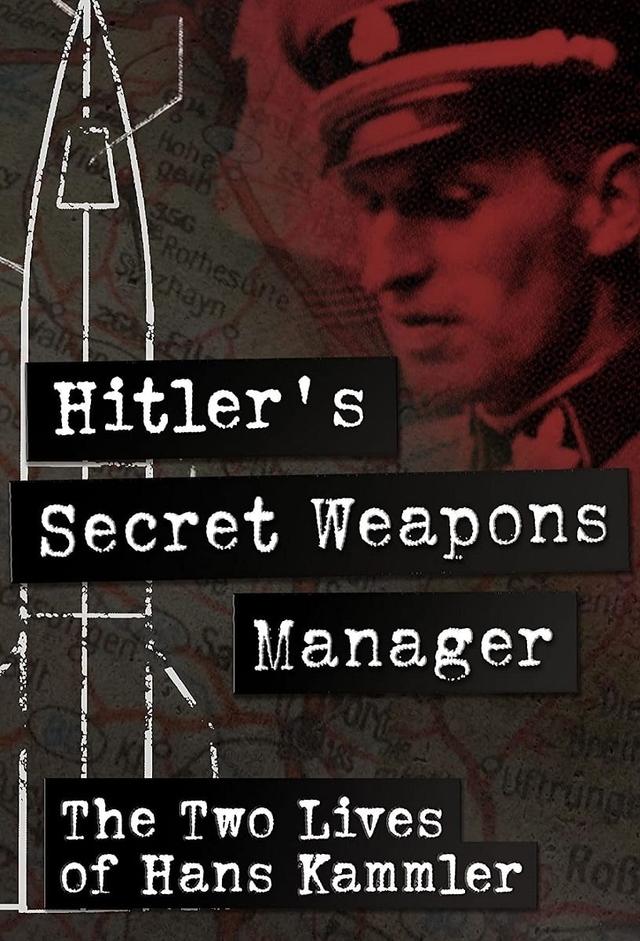 Hitler’s Secret Weapons Manager – The two Lives of Hans Kammler