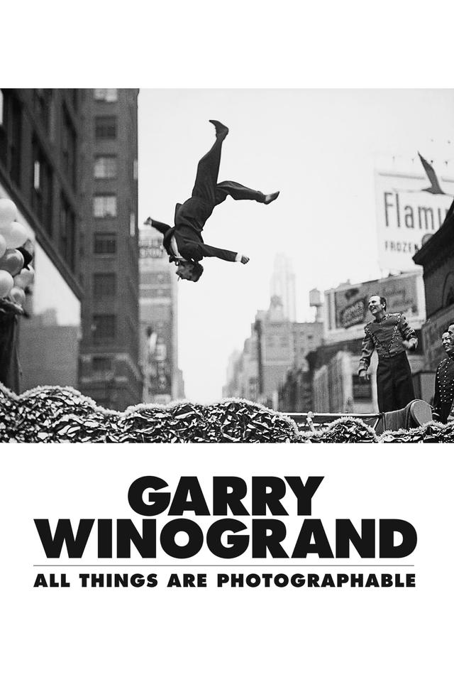 Garry Winogrand: All Things Are Photographable