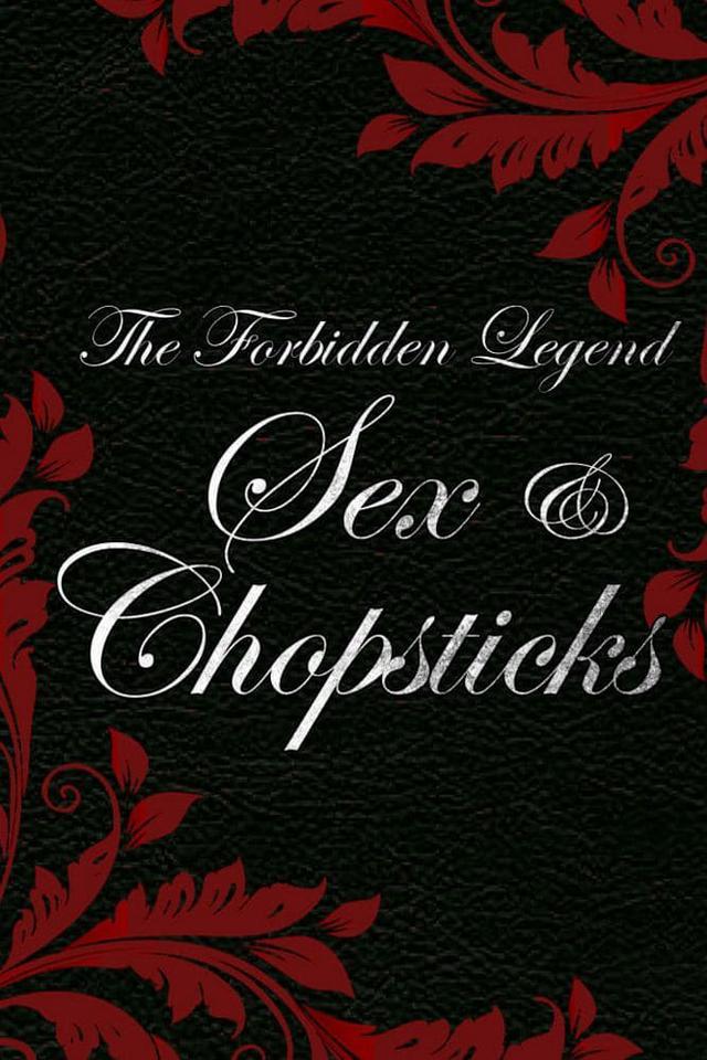 The Forbidden Legend: Sex & Chopsticks