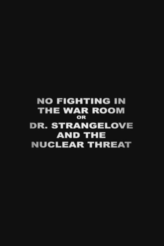 No Fighting in the War Room Or: 'Dr Strangelove' and the Nuclear Threat