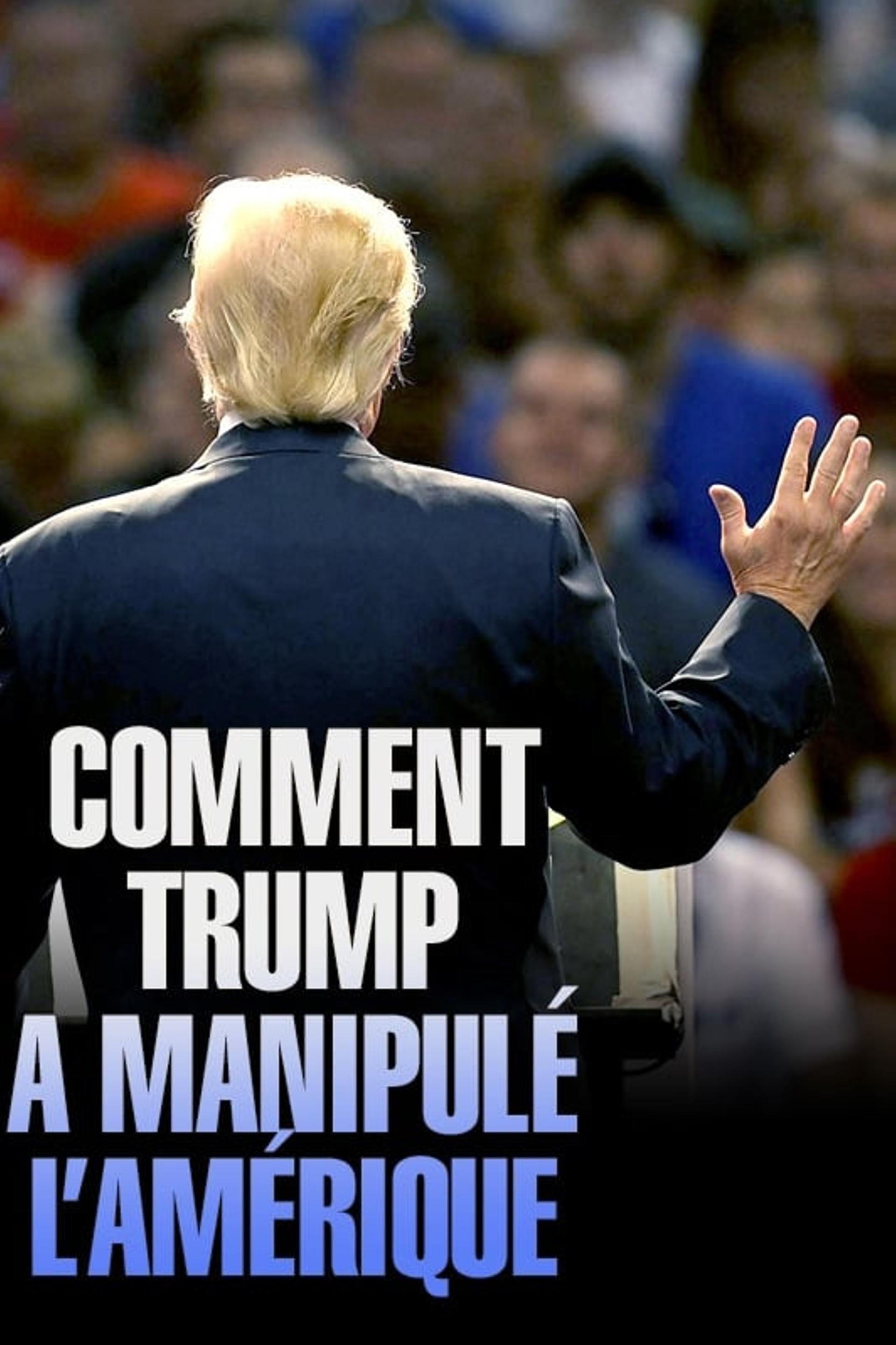 Comment Trump a manipulé l'Amérique